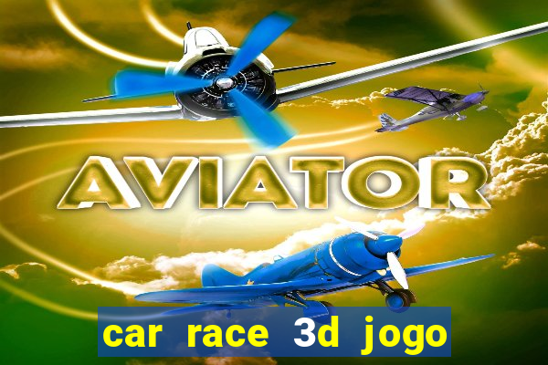 car race 3d jogo de carros